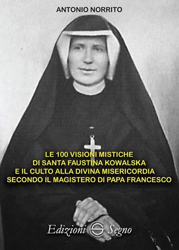 Le 100 visioni mistiche di Santa Faustina Kowalska - Antonio Norrito - Libro Edizioni Segno 2018 | Libraccio.it