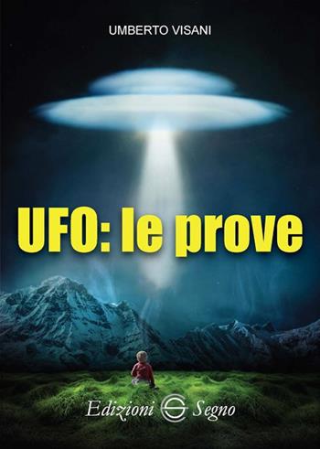 UFO: le prove - Umberto Visani - Libro Edizioni Segno 2018 | Libraccio.it
