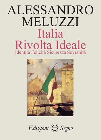 Italia. Rivolta ideale. Identità, felicità sicurezza sovranità - Alessandro Meluzzi - Libro Edizioni Segno 2019 | Libraccio.it