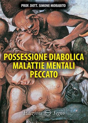 Possessione diabolica malattie mentali peccato - Simone Morabito - Libro Edizioni Segno 2019 | Libraccio.it
