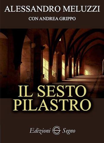 Il sesto pilastro - Alessandro Meluzzi, Andrea Grippo - Libro Edizioni Segno 2019 | Libraccio.it