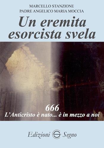 Un eremita esorcista svela - Marcello Stanzione, Angelico Maria Moccia - Libro Edizioni Segno 2019 | Libraccio.it