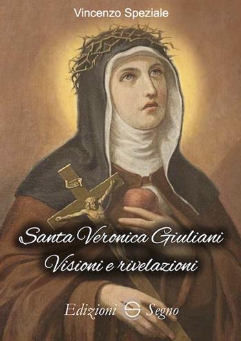 Santa Veronica Giuliani. Visioni e rivelazioni - Vincenzo Speziale - Libro Edizioni Segno 2019 | Libraccio.it