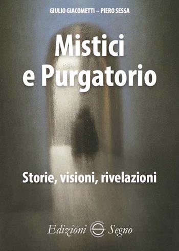 Mistici e purgatorio. Storie, visioni, rivelazioni - Giulio Giacometti, Piero Sessa - Libro Edizioni Segno 2019 | Libraccio.it