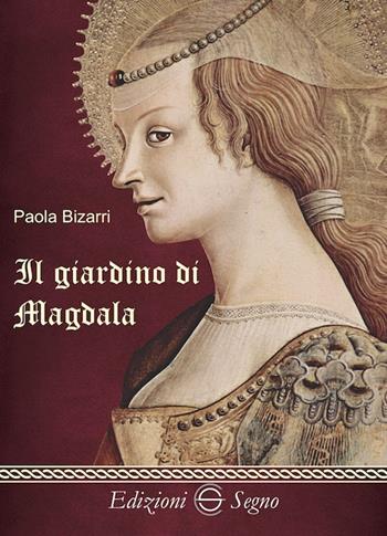 Il giardino di Magdala - Paola Bizarri - Libro Edizioni Segno 2019 | Libraccio.it