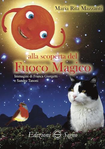 Alla scoperta del fuoco magico - Maria Rita Mazzanti - Libro Edizioni Segno 2019 | Libraccio.it