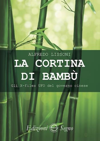 La cortina di bambù. Gli X-files del governo cinese - Alfredo Lissoni - Libro Edizioni Segno 2019 | Libraccio.it