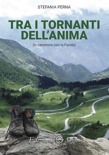 Tra i tornanti dell'anima in cammino con la Parola - Stefania Perna - Libro Edizioni Segno 2019 | Libraccio.it
