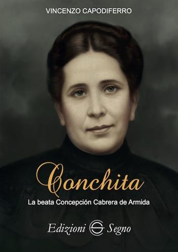 Conchita. La beata Concepción Cabrera de Armida - Vincenzo Capodiferro - Libro Edizioni Segno 2019 | Libraccio.it