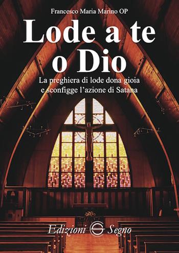 Lode a te o Dio - Francesco Maria Marino - Libro Edizioni Segno 2019 | Libraccio.it