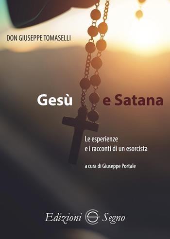 Gesù e Satana. Le esperienze e i racconti di un esorcista - Giuseppe Tomaselli - Libro Edizioni Segno 2020 | Libraccio.it