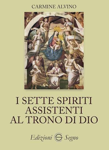 I sette spiriti assistenti al trono di Dio - Carmine Alvino - Libro Edizioni Segno 2020 | Libraccio.it