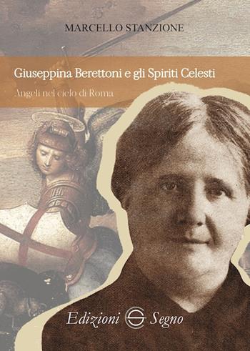 Giuseppina Berettoni e gli spiriti celesti - Marcello Stanzione - Libro Edizioni Segno 2020 | Libraccio.it
