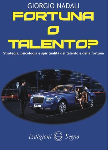 Fortuna o talento? Strategia, psicologia e spiritualità del talento e della fortuna - Giorgio Nadali - Libro Edizioni Segno 2020 | Libraccio.it