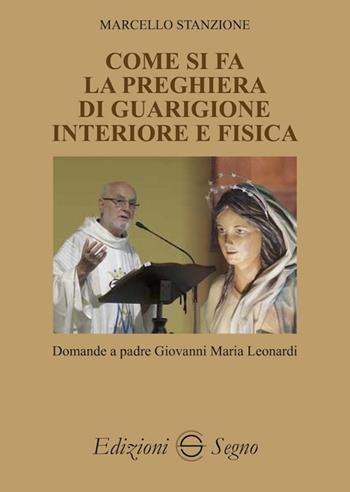 Come si fa la preghiera di guarigione interiore e fisica - Marcello Stanzione, Giovanni Maria Leonardi - Libro Edizioni Segno 2020 | Libraccio.it