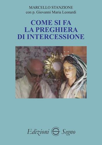 Come si fa la preghiera di intercessione - Marcello Stanzione, Giovanni Maria Leonardi - Libro Edizioni Segno 2020 | Libraccio.it