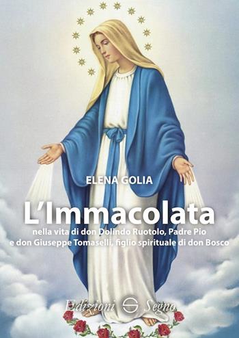 L' Immacolata nella vita di don Dolindo Ruotolo, padre Pio e don Giuseppe Tomaselli, figlio spirituale di don Bosco - Elena Golia - Libro Edizioni Segno 2020 | Libraccio.it