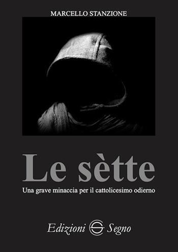 Le sètte. Una grave minaccia per il cattolicesimo odierno - Marcello Stanzione - Libro Edizioni Segno 2020 | Libraccio.it