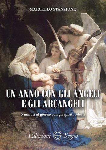 Un anno con gli angeli e gli arcangeli. 5 minuti al giorno con gli spiriti celesti - Marcello Stanzione - Libro Edizioni Segno 2021 | Libraccio.it