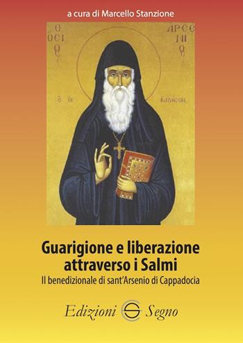 Guarigione e liberazione attraverso i Salmi. Il benedizionale di sant'Arsenio di Cappadocia - Marcello Stanzione - Libro Edizioni Segno 2021 | Libraccio.it