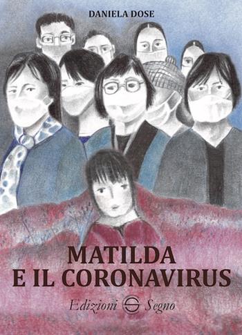 Matilda e il coronavirus. Ediz. illustrata - Daniela Dose - Libro Edizioni Segno 2021 | Libraccio.it