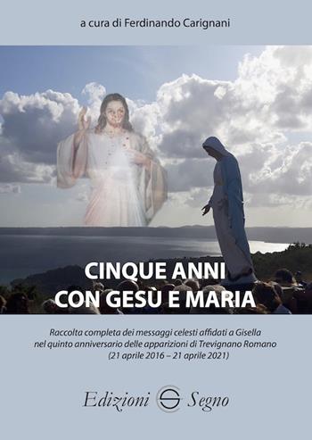 Cinque anni con Gesù e Maria - Ferdinando Carignani - Libro Edizioni Segno 2021 | Libraccio.it