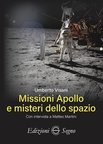 Missioni Apollo e misteri dello spazio - Umberto Visani - Libro Edizioni Segno 2021 | Libraccio.it