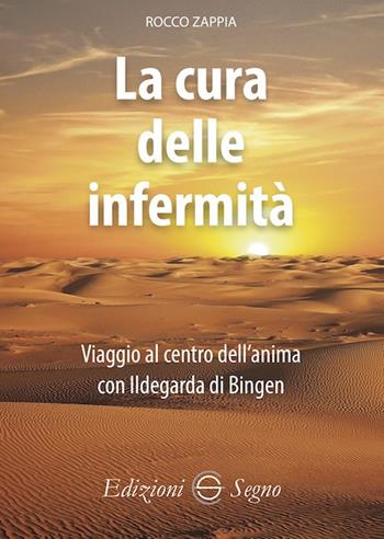 La cura delle infermità. Viaggio al centro dell'anima con Ildegarda di Bingen - Rocco Zappia - Libro Edizioni Segno 2021 | Libraccio.it