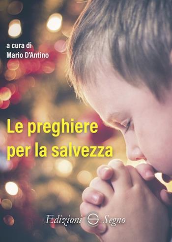 Le preghiere per la salvezza - Mario D'Antino - Libro Edizioni Segno 2021 | Libraccio.it