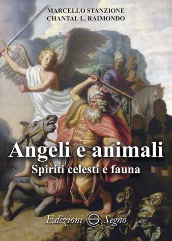 Angeli e animali. Spiriti celesti e fauna - Marcello Stanzione, Chantal L. Raimondo - Libro Edizioni Segno 2021 | Libraccio.it