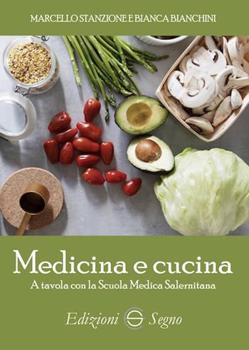 Medicina e cucina. A tavola con la Scuola Medica Salernitana - Marcello Stanzione, Bianca Bianchini - Libro Edizioni Segno 2021 | Libraccio.it
