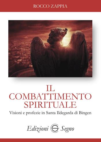 Il combattimento spirituale. Visioni e profezie in Santa Ildegarda di Bingen - Rocco Zappia - Libro Edizioni Segno 2022 | Libraccio.it
