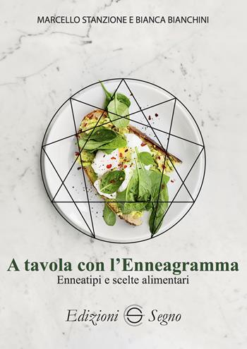 A tavola con l'Enneagramma. Enneatipi e scelte alimentari - Marcello Stanzione, Bianca Bianchini - Libro Edizioni Segno 2022 | Libraccio.it