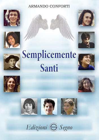 Semplicemente santi - Armando Conforti - Libro Edizioni Segno 2022 | Libraccio.it
