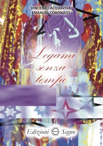 Legami senza tempo - Vincenzo Acquaviva, Emanuel Coronato - Libro Edizioni Segno 2022 | Libraccio.it