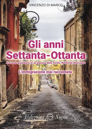 Gli anni Settanta-Ottanta. L'immigrazione mai raccontata - Vincenzo Di Marco - Libro Edizioni Segno 2022 | Libraccio.it