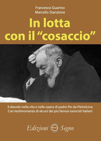 In lotta con il «cosaccio» - Francesco Guarino, Marcello Stanzione - Libro Edizioni Segno 2022 | Libraccio.it