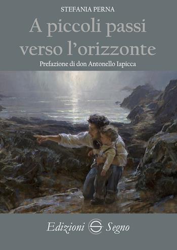 A piccoli passi verso l'orizzonte - Stefania Perna - Libro Edizioni Segno 2022 | Libraccio.it