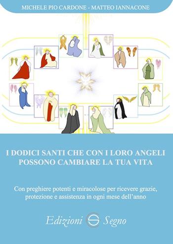 I dodici santi che con i loro angeli possono cambiare la tua vita - Michele Pio Cardone, Matteo Iannacone - Libro Edizioni Segno 2022 | Libraccio.it
