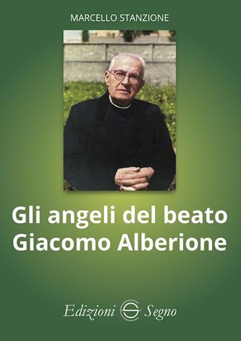 Gli angeli del beato Giacomo Alberione - Marcello Stanzione - Libro Edizioni Segno 2022 | Libraccio.it