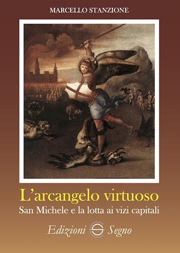 L' arcangelo virtuoso San Michele e la lotta ai vizi capitali - Marcello Stanzione - Libro Edizioni Segno 2022 | Libraccio.it