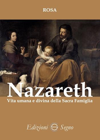 Nazareth. Vita umana e divina della Sacra Famiglia - Rosa - Libro Edizioni Segno 2022 | Libraccio.it