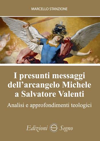 I presunti messaggi dell'arcangelo Michele a Salvatore Valenti. Analisi e approfondimenti teologici - Marcello Stanzione - Libro Edizioni Segno 2022 | Libraccio.it