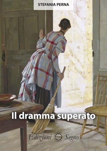 Il dramma superato - Stefania Perna - Libro Edizioni Segno 2023 | Libraccio.it
