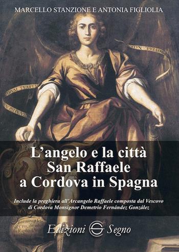 L' angelo e la città San Raffaele a Cordova in Spagna - Marcello Stanzione, Antonia Figliolia - Libro Edizioni Segno 2023 | Libraccio.it