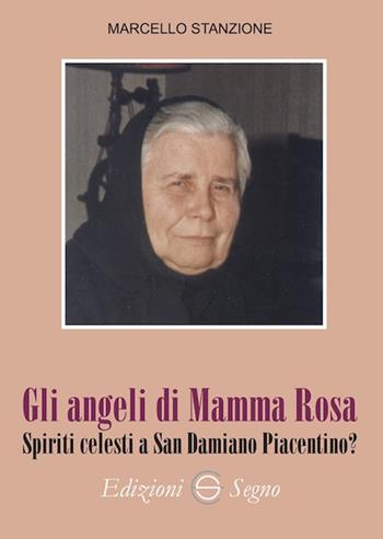 Gli angeli di Mamma Rosa. Spiriti celesti a San Damiano Piacentino? - Marcello Stanzione - Libro Edizioni Segno 2023 | Libraccio.it