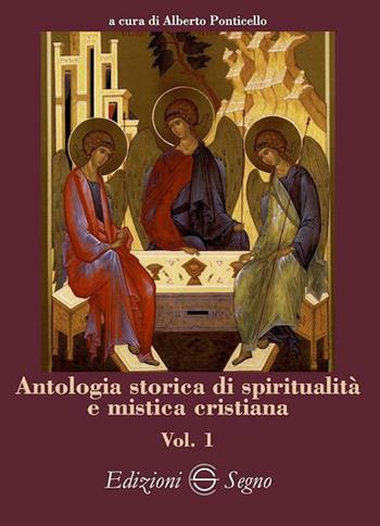 Antologia storica di spiritualità e mistica cristiana. Vol. 1 - Alberto Ponticello - Libro Edizioni Segno 2023 | Libraccio.it