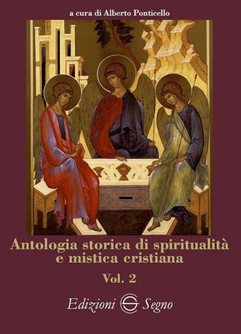 Antologia storica di spiritualità e mistica cristiana. Vol. 2 - Alberto Ponticello - Libro Edizioni Segno 2023 | Libraccio.it