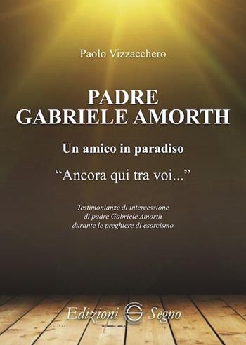 Padre Gabriele Amorth. Un amico in paradiso - Paolo Vizzacchero - Libro Edizioni Segno 2023 | Libraccio.it