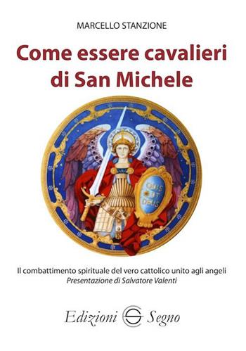 Come essere cavalieri di San Michele - Marcello Stanzione - Libro Edizioni Segno 2023 | Libraccio.it
